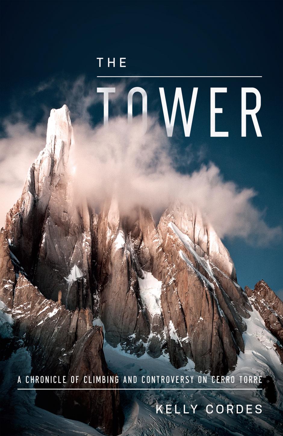 The Tower: A Chronicle of Climbing and Controversy on Cerro Torre The Tower: A Chronicle of Climbing and Controversy on Cerro Torre